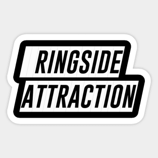 Ringside Attraction (Pro Wrestling) (MMA) (Boxing) Sticker